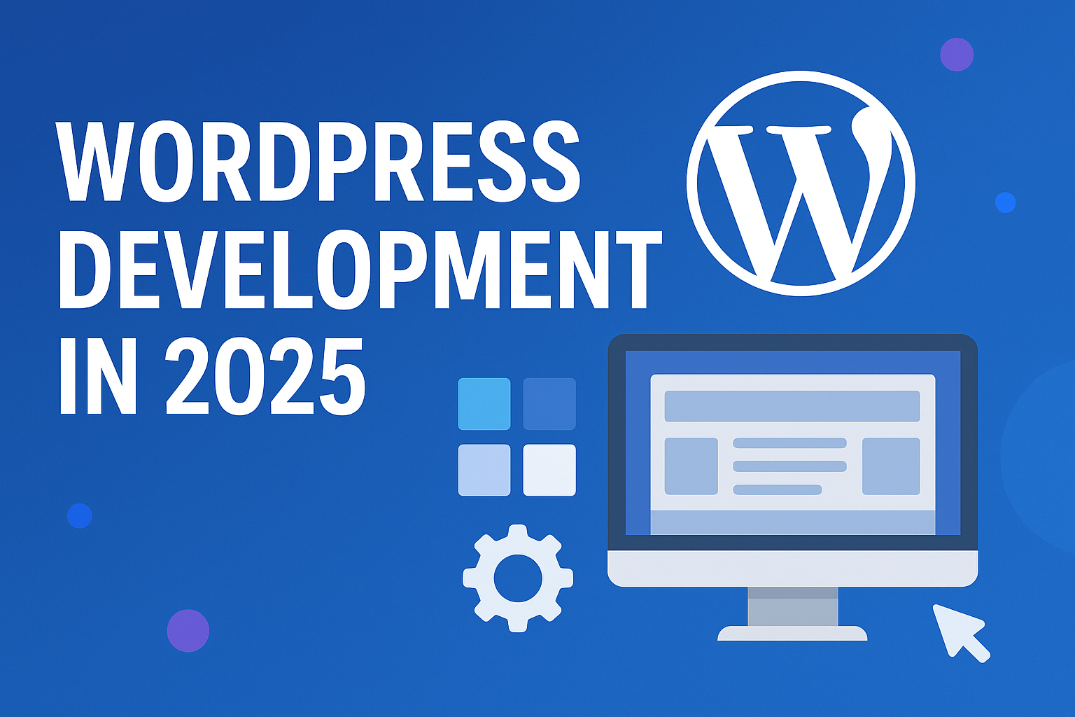 WordPress Development in 2025 The Future of Web Design and Digital Innovation